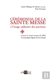 Cérémonial De La Sainte Messe À L'Usage Ordinaire Des Paroisses ; Suivant Le Missel Romain De 2002 Et De La Pratique Léguée Du Rit Romain