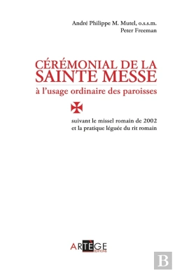 Bertrand.pt - Cérémonial De La Sainte Messe À L'Usage Ordinaire Des Paroisses ; Suivant Le Missel Romain De 2002 Et De La Pratique Léguée Du Rit Romain