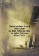 Ceremonial Des Soeurs Adoratrices Du Tres-Precieux-Sang De Notre-Seigneur Jesus-Christ