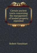 Certain Ancient Tracts Concerning The Management Of Landed Property Reprinted