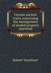 Certain Ancient Tracts Concerning The Management Of Landed Property Reprinted