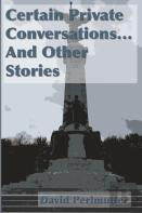 Certain Private Conversations... And Other Stories