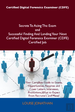 Bertrand.pt - Certified Digital Forensics Examiner (Cdfe) Secrets To Acing The Exam And Successful Finding And Landing Your Next Certified Digital Forensics Examiner (Cdfe) Certified Job