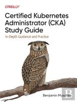 Certified Kubernetes Administrator (Cka) Study Guide