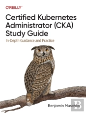 Certified Kubernetes Administrator (Cka) Study Guide