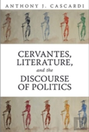 Cervantes, Literature And The Discourse Of Politics