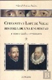 Cervantes Y Lope De Vega: Historia De Una Enemistad