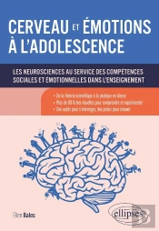 Cerveau Et Émotions À L'Adolescence : Les Neurosciences Au Service Des Compétences Sociales Et Émotionnelles Dans L'Enseignement