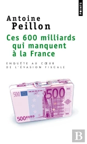 Ces 600 Milliards Qui Manquent À La France ; Enquête Au Coeur De L'Évasion Fiscale