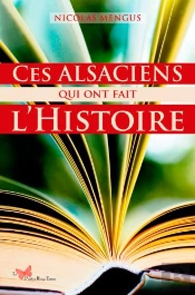 Ces Alsaciens Qui Ont Fait L'Histoire