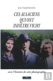 Ces Alsaciens Qui Ont Infiltré Vichy
