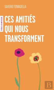 Ces Amitiés Qui Nous Transforment