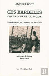 Ces Barbelés Que Découvre L'Histoire ; Un Camp Pour Les Tsiganes...Et Les Autres ; Montreuil-Bellay, 1940-1946