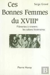 Ces Bonnes Femmes Du Xviii Siècle ; Flâneries À Travers Les Salons Littéraires