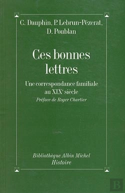 Bertrand.pt - Ces Bonnes Lettres ; Une Correspondance Familiale Au Xix Siècle