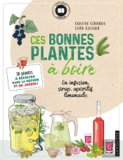 Ces Bonnes Plantes À Boire ; 30 Plantes À Récolter Dans La Nature Et Au Jardin !