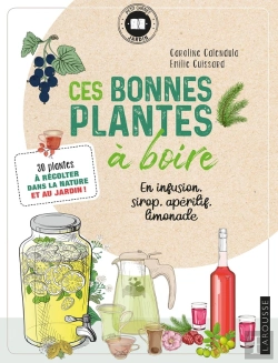 Bertrand.pt - Ces Bonnes Plantes À Boire ; 30 Plantes À Récolter Dans La Nature Et Au Jardin !