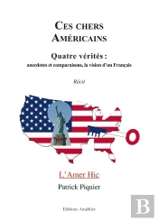 Ces Chers Américains ; Quatre Vérités : Anecdotes Et Comparaisons, La Vision D'Un Français ; L'Amer Hic