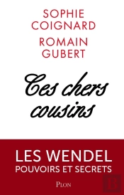 Ces Chers Cousins - Les Wendel Pouvoirs Et Secrets