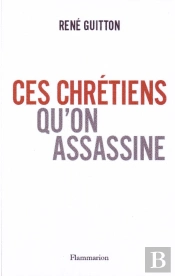 Ces Chrétiens Qu'On Assassine