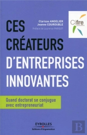 Ces Créateurs D'Entreprises Innovantes ; Quand Doctorat Se Conjugue Avec Entrepreneuriat