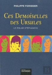 Ces Demoiselles Des Ursules ; Le Polar Stéphanois