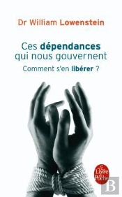 Ces Dépendances Qui Nous Gouvernent ; Comment S'En Libérer?