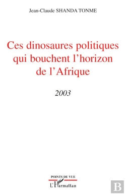 Bertrand.pt - Ces Dinosaures Politiques Qui Bouchent L'Horizon De L'Afrique 2003