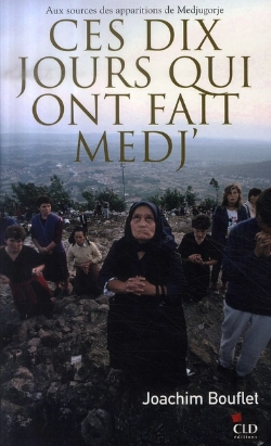 Bertrand.pt - Ces Dix Jours Qui Ont Fait Medj ; Aux Sources Des Apparitions De Medjugorje