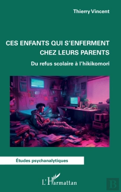 Bertrand.pt - Ces Enfants Qui S'Enferment Chez Leurs Parents - Du Refus Scolaire A L'Hikikomori