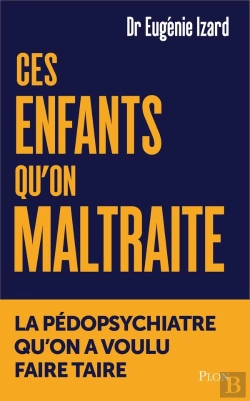 Bertrand.pt - Ces Enfants Qu'On Maltraite : La Pédopsy Que L'Ordre Des Médecins A Voulu Faire Taire