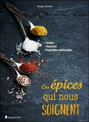Ces Epices Qui Nous Soignent - Usages - Recettes - Proprietes Medicinales