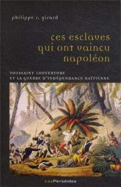 Bertrand.pt - Ces Esclaves Qui Ont Vaincu Napoléon : Toussaint Louverture Et La Guerre D'Indépendance Haïtienne