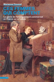 Ces Femmes Qui Comptent - Le Genre De L'Enseignement Commercial En France Au Xixe Siecle