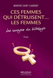 Ces Femmes Qui Détruisent... Les Femmes ; Les Ravages Du Bitchage