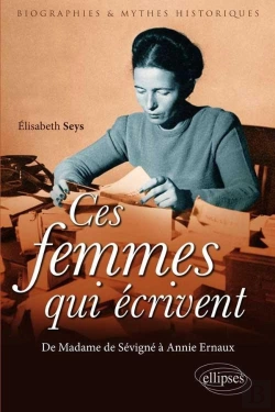 Bertrand.pt - Ces Femmes Qui Écrivent ; De Madame De Sévigné À Annie Ernaux