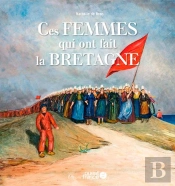 Ces Femmes Qui Ont Fait La Bretagne