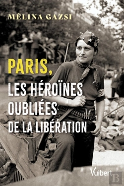 Bertrand.pt - Ces Femmes Qui Ont Libere Paris - Hommages Aux Oubliees De L'Histoire