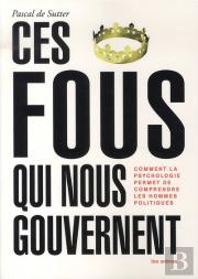 Ces Fous Qui Nous Gouvernent