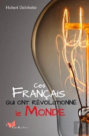 Ces Francais Qui Ont Revolutionné Le Monde