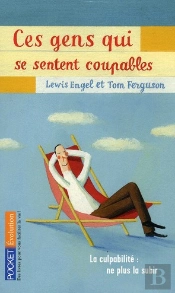 Ces Gens Qui Se Sentent Coupables : La Culpabilite  Ne Plus La Subir  Ne Plus En Souffrir