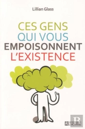 Ces Gens Qui Vous Empoisonnent L'Existence