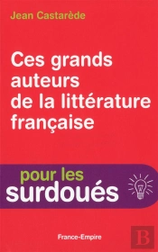 Ces Grands Auteurs De La Littérature Française ; Pour Les Surdoués