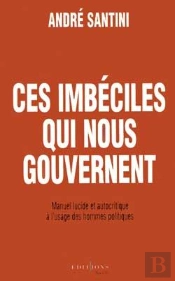 Ces Imbéciles Qui Nous Gouvernent