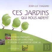 Ces Jardins Qui Nous Aident - Exercices Pratiques Pour Évacuer Votre Stress Et Devenir Jardinier