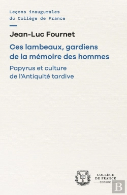 Bertrand.pt - Ces Lambeaux, Gardiens De La Mémoire Des Hommes : Papyrus Et Culture De L'Antiquité Tardive