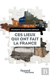 Ces Lieux Qui Ont Fait La France