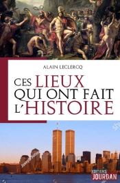 Ces Lieux Qui Ont Fait L'Histoire