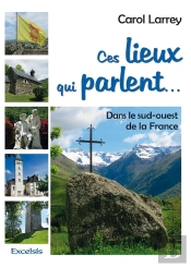 Ces Lieux Qui Parlent.... Dans Le Sud-Ouest De La France