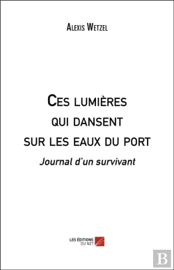 Bertrand.pt - Ces Lumières Qui Dansent Sur Les Eaux Du Port ; Journal D'Un Survivant